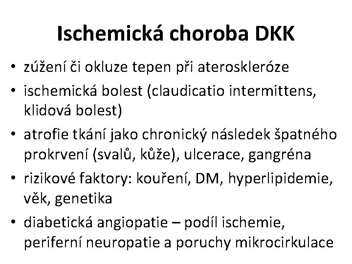 Ischemická choroba DKK • zúžení či okluze tepen při ateroskleróze • ischemická bolest (claudicatio