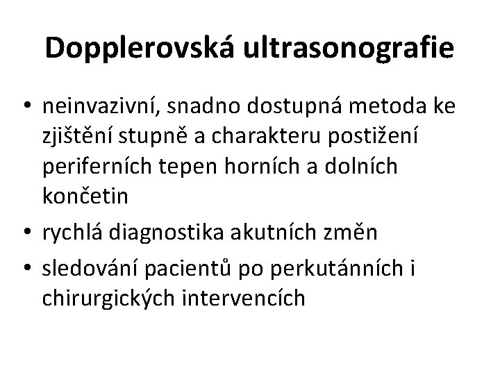 Dopplerovská ultrasonografie • neinvazivní, snadno dostupná metoda ke zjištění stupně a charakteru postižení periferních