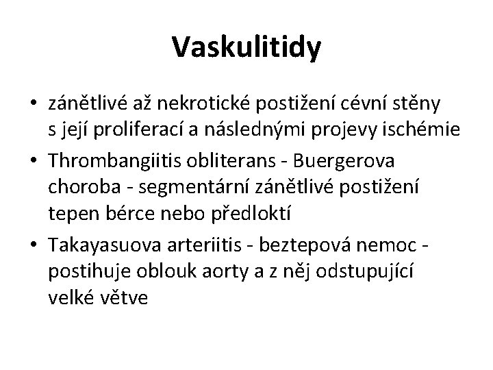 Vaskulitidy • zánětlivé až nekrotické postižení cévní stěny s její proliferací a následnými projevy