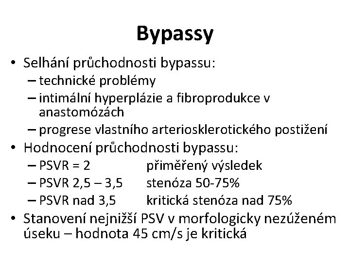 Bypassy • Selhání průchodnosti bypassu: – technické problémy – intimální hyperplázie a fibroprodukce v