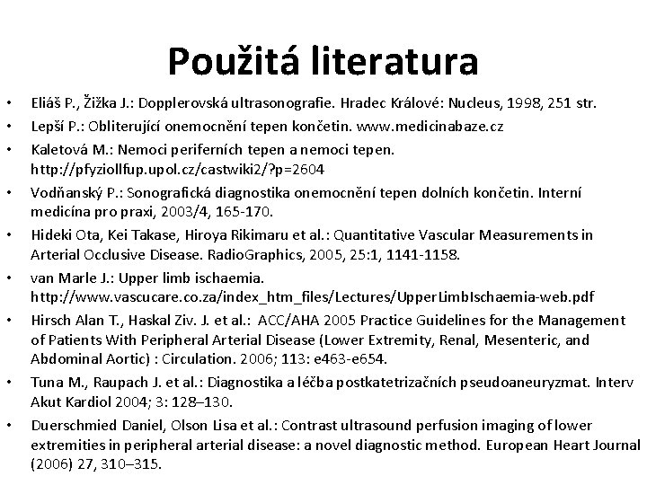 Použitá literatura • • • Eliáš P. , Žižka J. : Dopplerovská ultrasonografie. Hradec