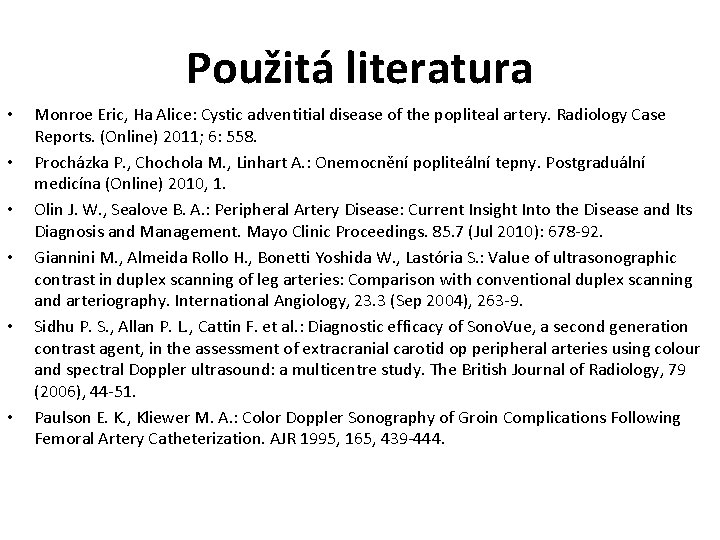 Použitá literatura • • • Monroe Eric, Ha Alice: Cystic adventitial disease of the