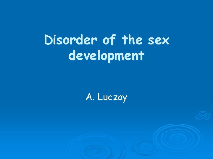 Disorder of the sex development A. Luczay 