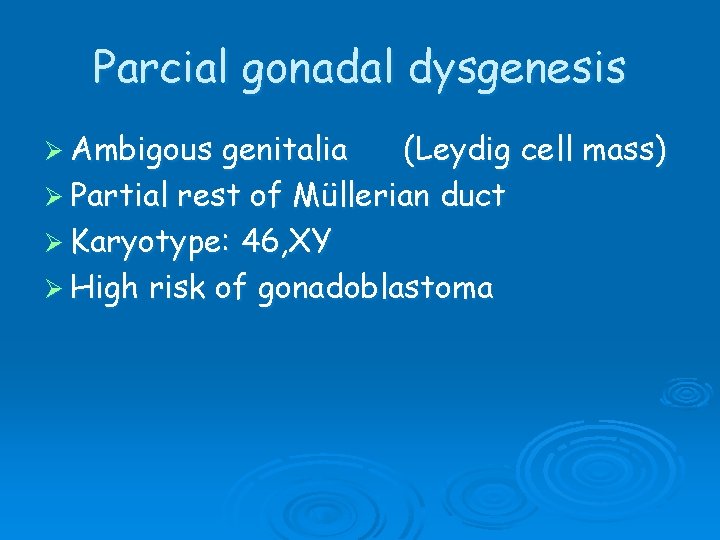 Parcial gonadal dysgenesis Ø Ambigous genitalia (Leydig cell mass) Ø Partial rest of Müllerian