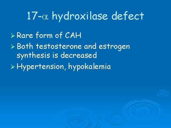 17 - hydroxilase defect Ø Rare form of CAH Ø Both testosterone and estrogen