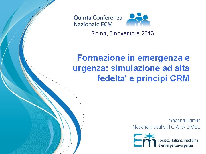 Roma, 5 novembre 2013 Formazione in emergenza e urgenza: simulazione ad alta fedelta' e