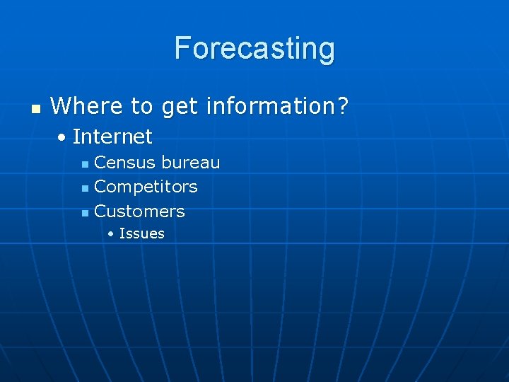 Forecasting n Where to get information? • Internet Census bureau n Competitors n Customers