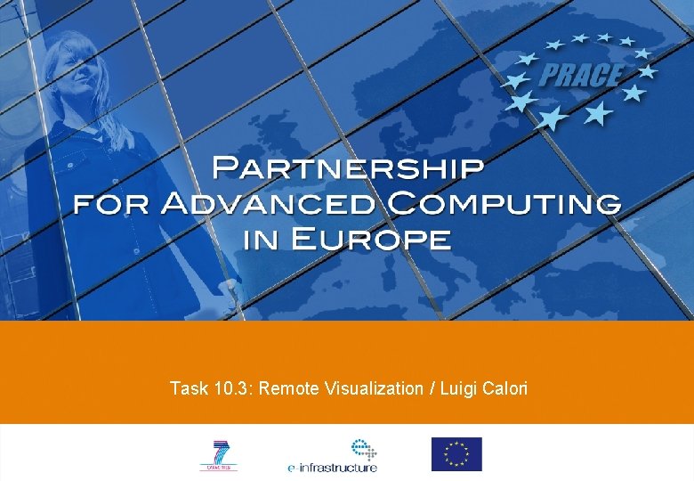 Task 10. 3: Remote Visualization / Luigi Calori Task 10. 3: Remote Visualization / Luigi Calori