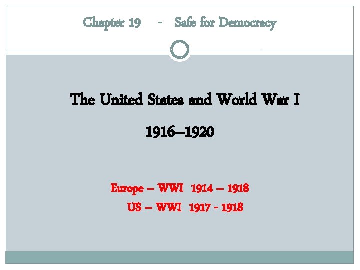 Chapter 19 - Safe for Democracy The United States and World War I 1916–