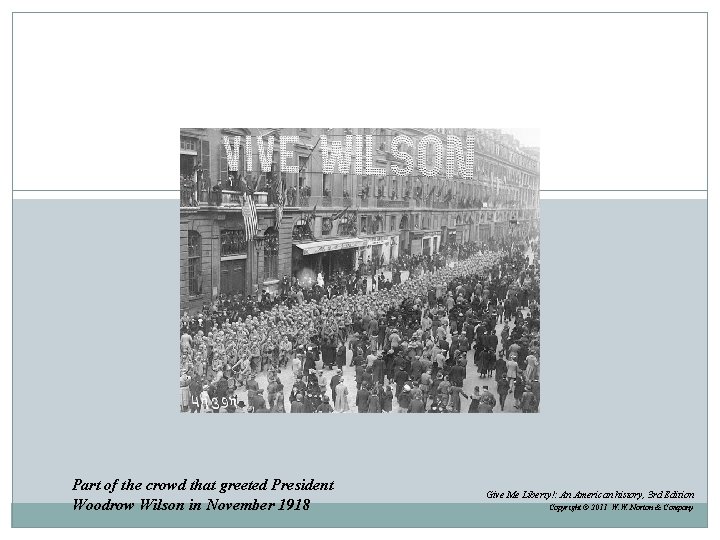 Part of the crowd that greeted President Woodrow Wilson in November 1918 Give Me