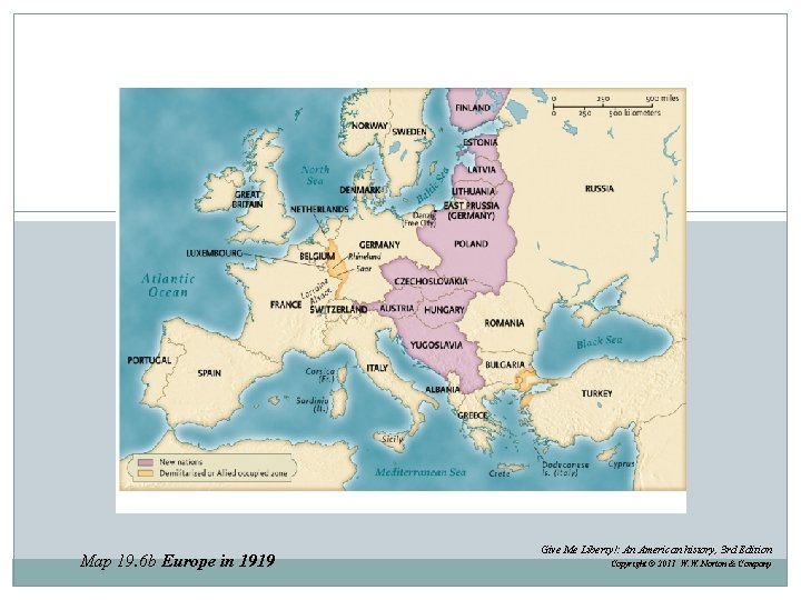 Map 19. 6 b Europe in 1919 Give Me Liberty!: An American history, 3
