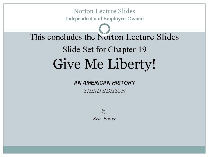 Norton Lecture Slides Independent and Employee-Owned This concludes the Norton Lecture Slides Slide Set
