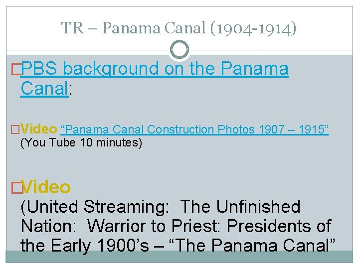 TR – Panama Canal (1904 -1914) �PBS background on the Panama Canal: �Video “Panama