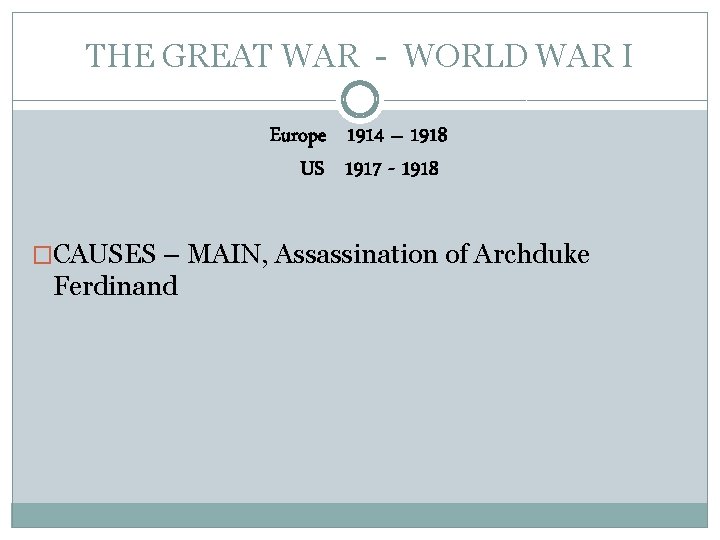 THE GREAT WAR - WORLD WAR I Europe 1914 – 1918 US 1917 -