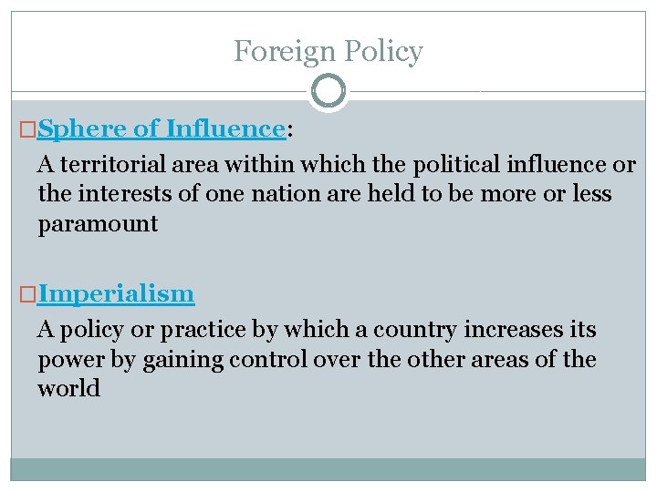 Foreign Policy �Sphere of Influence: A territorial area within which the political influence or