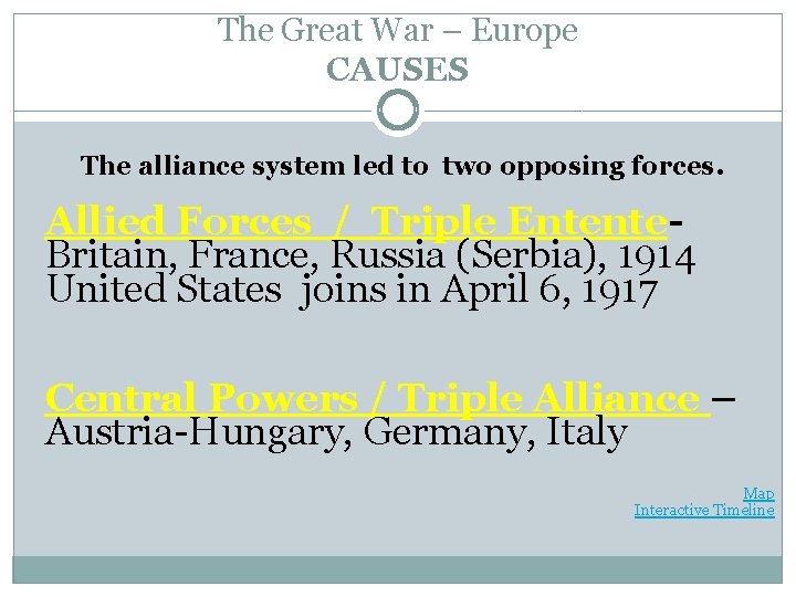 The Great War – Europe CAUSES The alliance system led to two opposing forces.