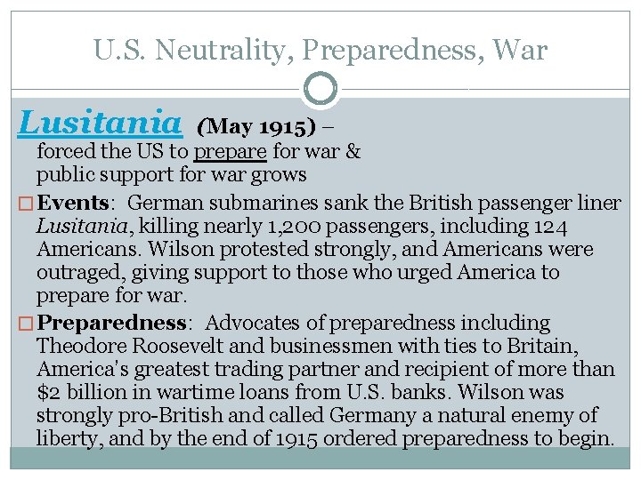 U. S. Neutrality, Preparedness, War Lusitania (May 1915) – forced the US to prepare