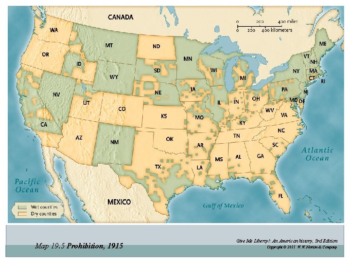 Map 19. 5 Prohibition, 1915 Give Me Liberty!: An American history, 3 rd Edition