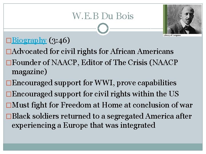 W. E. B Du Bois �Biography (3: 46) �Advocated for civil rights for African