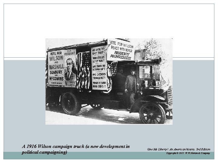 A 1916 Wilson campaign truck (a new development in political campaigning) Give Me Liberty!: