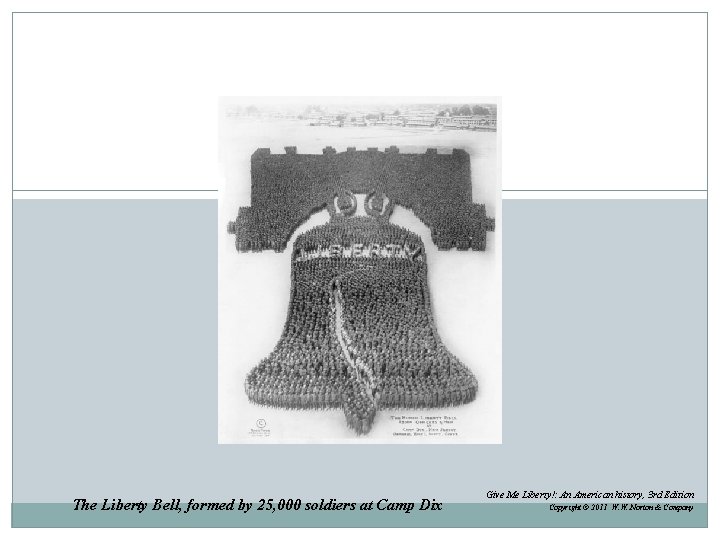 The Liberty Bell, formed by 25, 000 soldiers at Camp Dix Give Me Liberty!:
