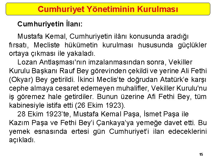 Cumhuriyet Yönetiminin Kurulması Cumhuriyetin İlanı: Mustafa Kemal, Cumhuriyetin ilânı konusunda aradığı fırsatı, Mecliste hükümetin