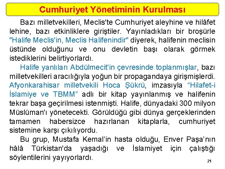 Cumhuriyet Yönetiminin Kurulması Bazı milletvekilleri, Meclis'te Cumhuriyet aleyhine ve hilâfet lehine, bazı etkinliklere giriştiler.