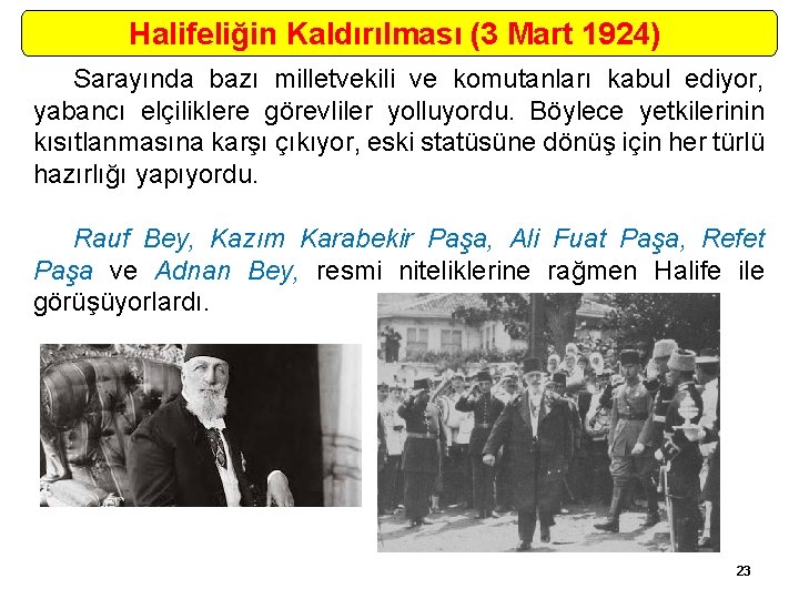 Halifeliğin Kaldırılması (3 Mart 1924) Sarayında bazı milletvekili ve komutanları kabul ediyor, yabancı elçiliklere