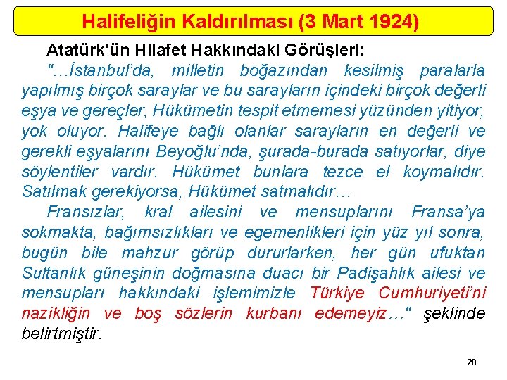 Halifeliğin Kaldırılması (3 Mart 1924) Atatürk'ün Hilafet Hakkındaki Görüşleri: "…İstanbul’da, milletin boğazından kesilmiş paralarla