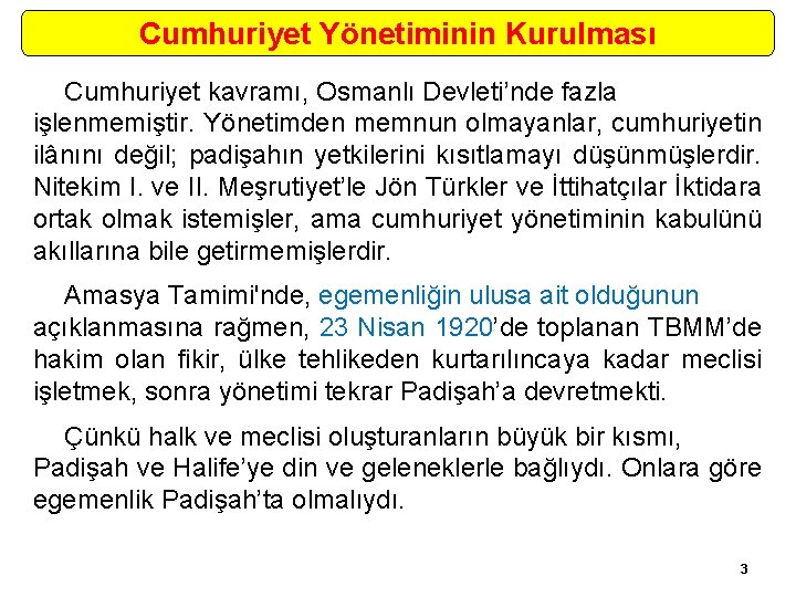 Cumhuriyet Yönetiminin Kurulması Cumhuriyet kavramı, Osmanlı Devleti’nde fazla işlenmemiştir. Yönetimden memnun olmayanlar, cumhuriyetin ilânını