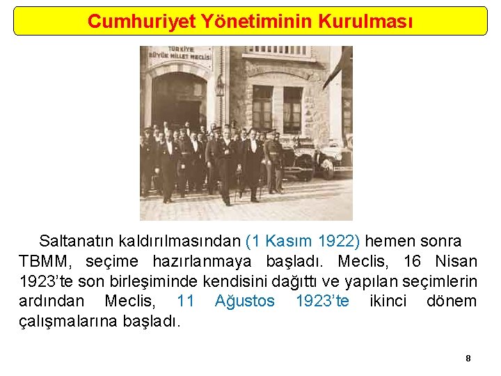 Cumhuriyet Yönetiminin Kurulması Saltanatın kaldırılmasından (1 Kasım 1922) hemen sonra TBMM, seçime hazırlanmaya başladı.