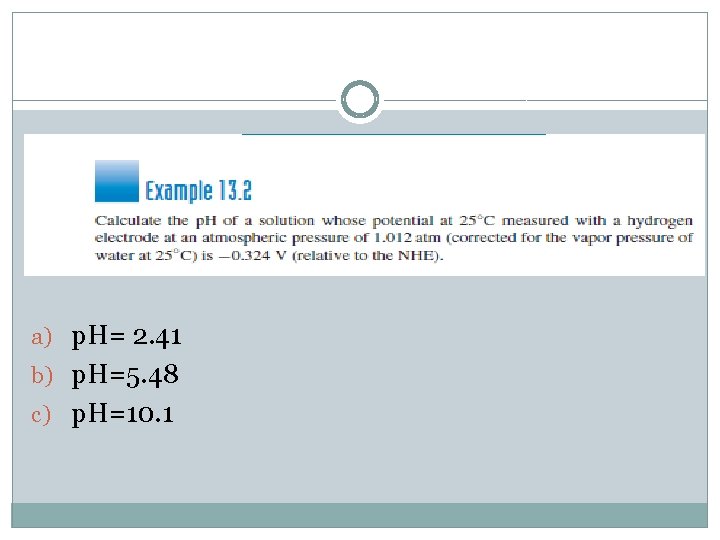 a) p. H= 2. 41 b) p. H=5. 48 c) p. H=10. 1 