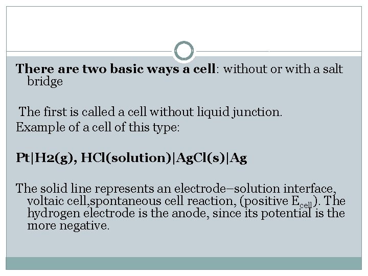 There are two basic ways a cell: without or with a salt bridge The