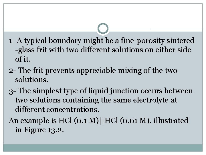 1 - A typical boundary might be a fine-porosity sintered -glass frit with two