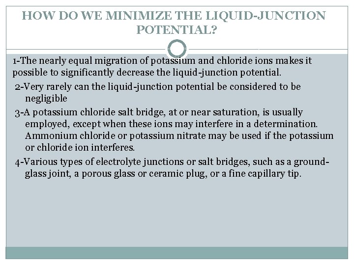 HOW DO WE MINIMIZE THE LIQUID-JUNCTION POTENTIAL? 1 -The nearly equal migration of potassium