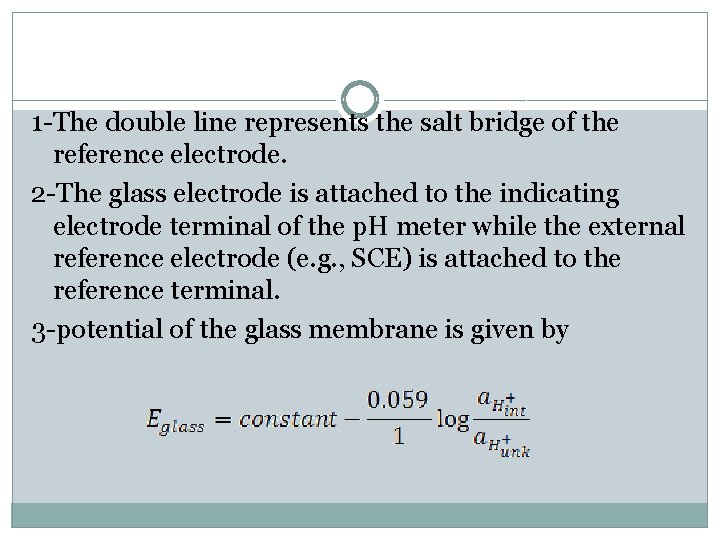 1 -The double line represents the salt bridge of the reference electrode. 2 -The