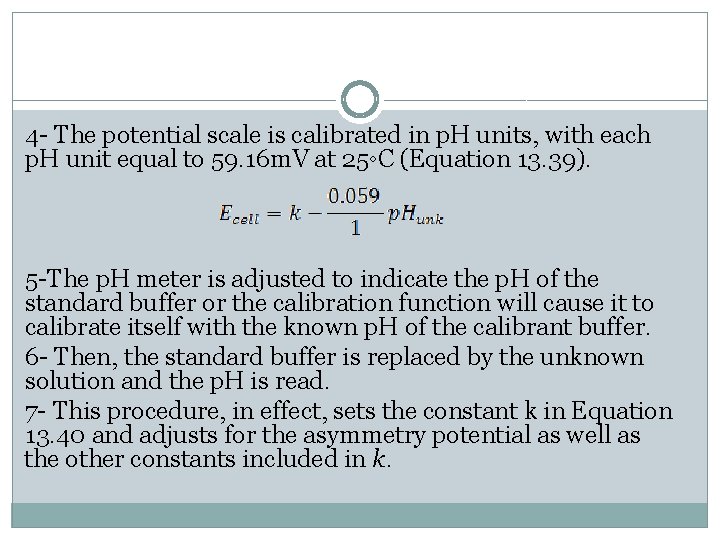 4 - The potential scale is calibrated in p. H units, with each p.