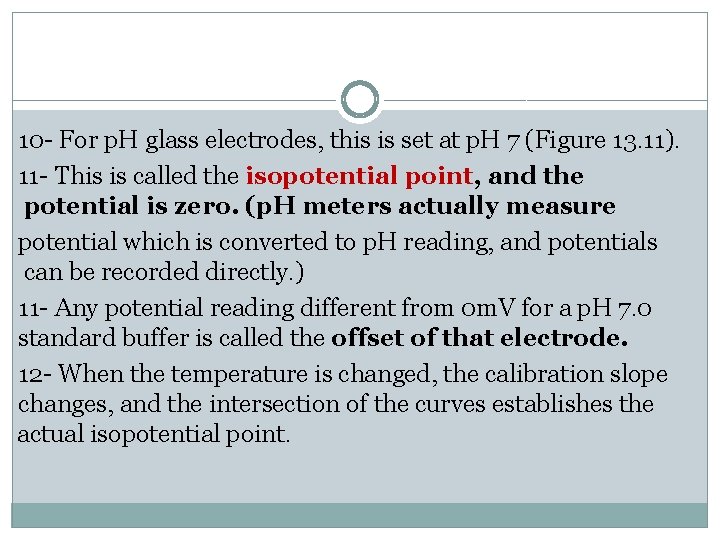 10 - For p. H glass electrodes, this is set at p. H 7