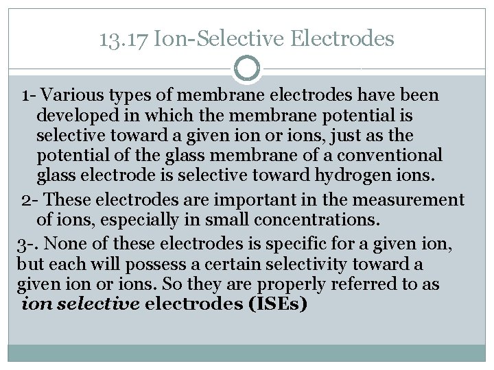 13. 17 Ion-Selective Electrodes 1 - Various types of membrane electrodes have been developed
