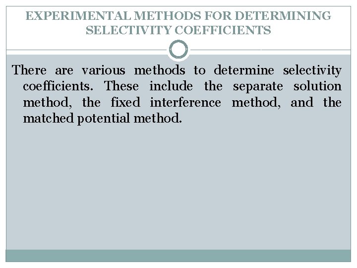 EXPERIMENTAL METHODS FOR DETERMINING SELECTIVITY COEFFICIENTS There are various methods to determine selectivity coefficients.