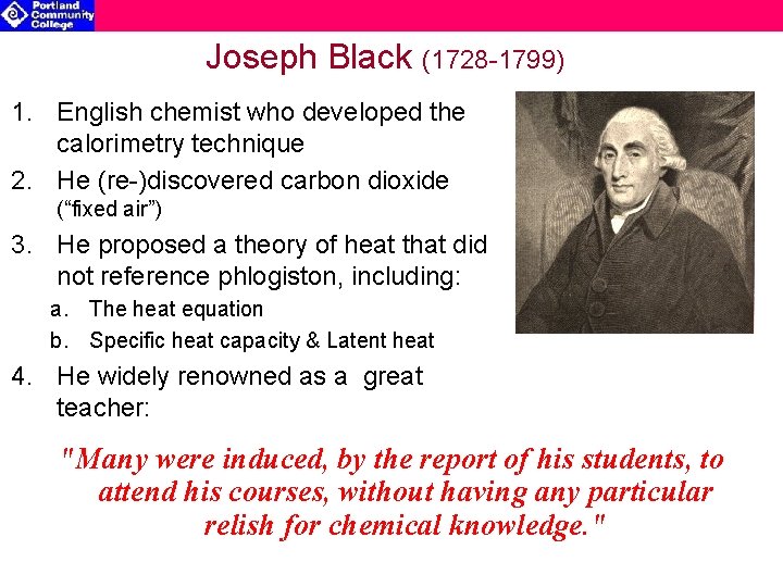 Joseph Black (1728 -1799) 1. English chemist who developed the calorimetry technique 2. He