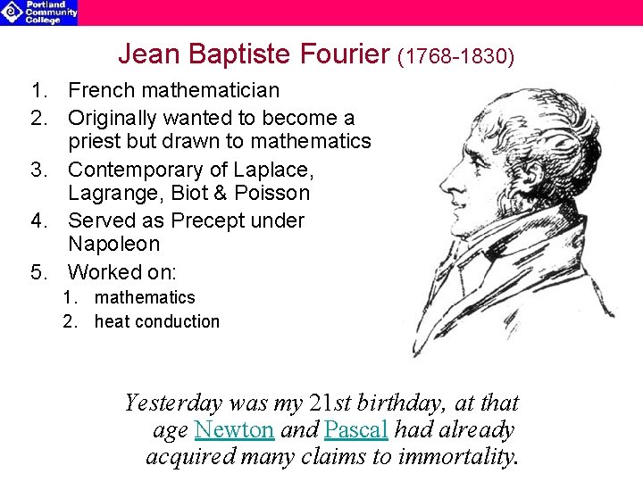 Jean Baptiste Fourier (1768 -1830) 1. French mathematician 2. Originally wanted to become a