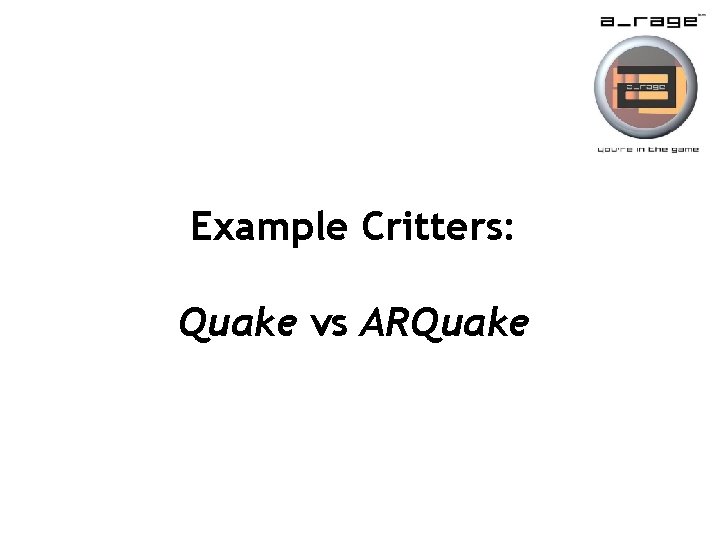 Example Critters: Quake vs ARQuake 