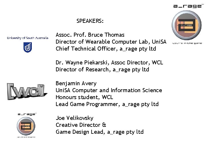 SPEAKERS: Assoc. Prof. Bruce Thomas Director of Wearable Computer Lab, Uni. SA Chief Technical