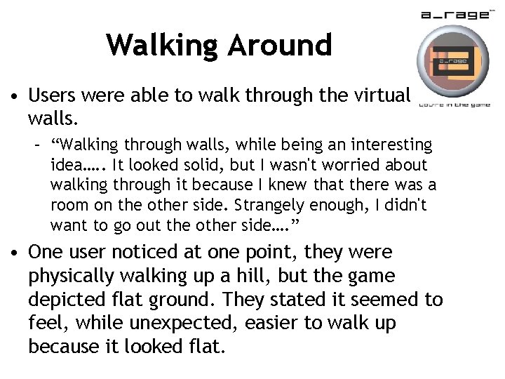 Walking Around • Users were able to walk through the virtual walls. – “Walking