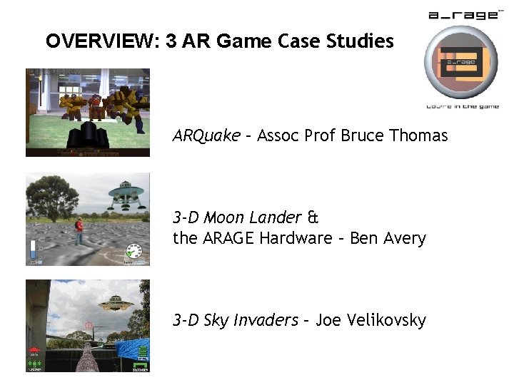 OVERVIEW: 3 AR Game Case Studies ARQuake – Assoc Prof Bruce Thomas 3 -D