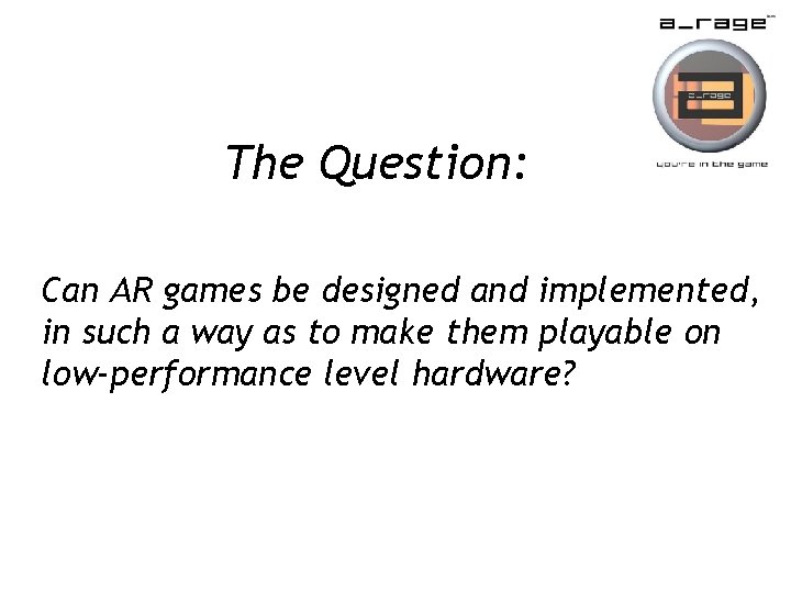 The Question: Can AR games be designed and implemented, in such a way as