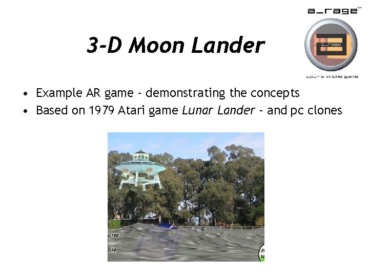 3 -D Moon Lander • Example AR game - demonstrating the concepts • Based