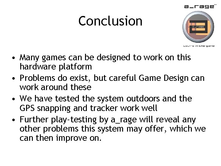 Conclusion • Many games can be designed to work on this hardware platform •