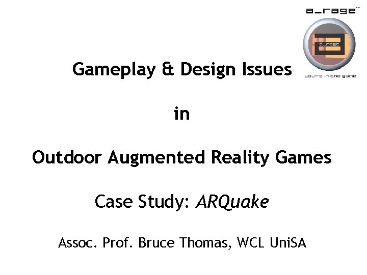 Gameplay & Design Issues in Outdoor Augmented Reality Games Case Study: ARQuake Assoc. Prof.